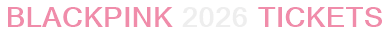 BLACKPINK 2026 Tickets
